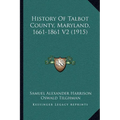 History Of Talbot County, Maryland, 1661-1861 V2 (1915) - Paperback