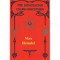 The Rosicrucian Cosmo Conception - Paperback