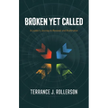 Broken Yet Called: A Leader's Journey to Renewal and Restoration - Paperback