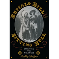 Buffalo Bill and Sitting Bull: Inventing the Wild West - Paperback