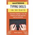 Mastering Typing Skills in 30 Days: Teaches Typing - Use 10 fingers to type quickly and accurately - Paperback