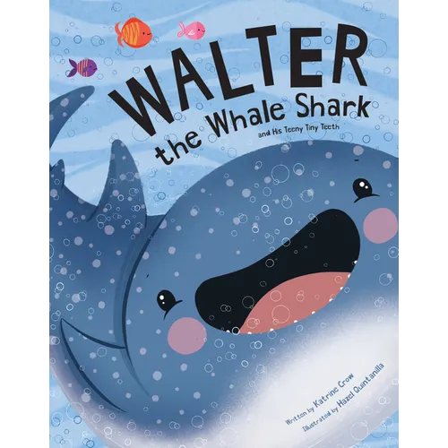 Walter the Whale Shark: And His Teeny Tiny Teeth - Hardcover