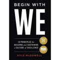 Begin With WE: 10 Principles for Building and Sustaining a Culture of Excellence - Hardcover