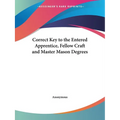 Correct Key to the Entered Apprentice, Fellow Craft and Master Mason Degrees - Paperback
