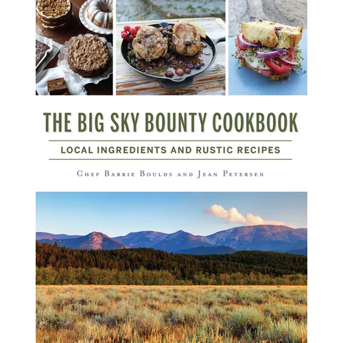 The Big Sky Bounty Cookbook: Local Ingredients and Rustic Recipes - Paperback