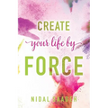 Create Your Life By Force - Paperback