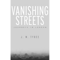 Vanishing Streets: Journeys in London - Hardcover