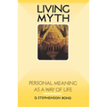 Living Myth: Personal Meaning as a Way of Life - Paperback
