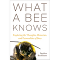 What a Bee Knows: Exploring the Thoughts, Memories, and Personalities of Bees - Hardcover