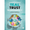 Teal Trust Transparency: A guide for self-organizing and new ways to organize and lead - Hardcover