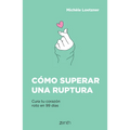Cómo Superar Una Ruptura: Cura Tu Corazón Roto En 99 Días - Paperback