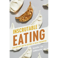 Inscrutable Eating: Asian Appetites and the Rhetorics of Racial Consumption - Hardcover