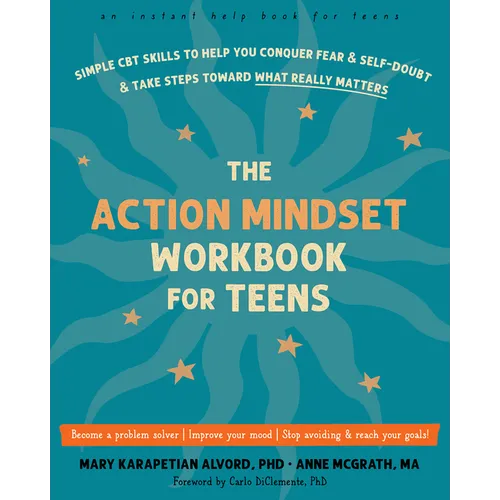 The Action Mindset Workbook for Teens: Simple CBT Skills to Help You Conquer Fear and Self-Doubt and Take Steps Toward What Really Matters - Paperback
