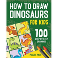 How To Draw Dinosaurs: 100 Step By Step Drawings For Kids Ages 4 to 8 - Paperback