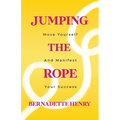 Jumping The Rope: Move Yourself and Manifest Your Success - Paperback