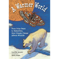 A Warmer World: From Polar Bears to Butterflies, How Climate Change Affects Wildlife - Paperback