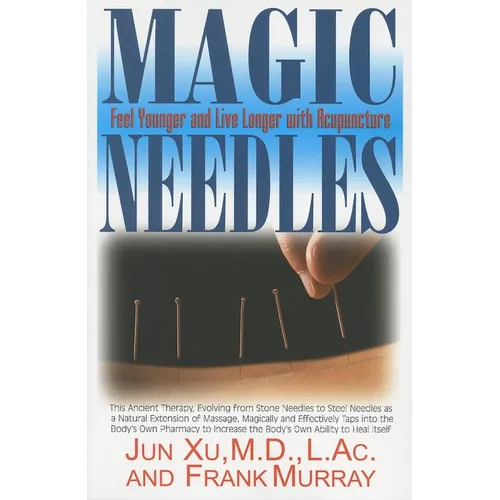 Magic Needles: Feel Younger and Live Longer with Acupuncture - Paperback