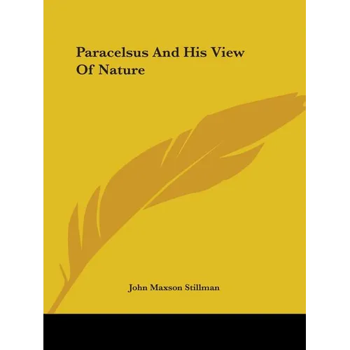 Paracelsus And His View Of Nature - Paperback