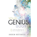 Your Genius Body: A Guide for Optimizing Your Genes & Changing Your Life - Paperback