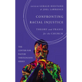 Confronting Racial Injustice: Theory and PRAXIS for the Church - Hardcover