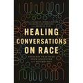 Healing Conversations on Race: Four Key Practices from Scripture and Psychology - Paperback