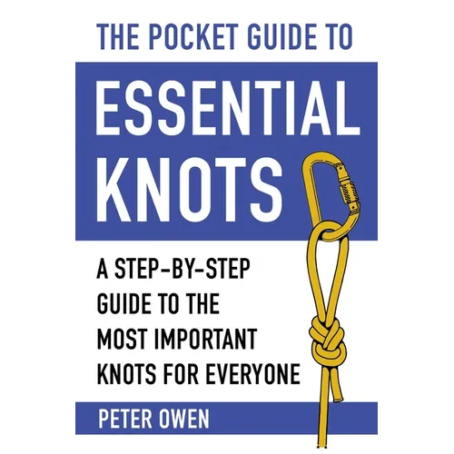 The Pocket Guide to Essential Knots: A Step-By-Step Guide to the Most Important Knots for Everyone - Paperback