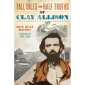 Tall Tales and Half Truths of Clay Allison - Paperback