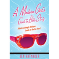 A Modern Girl's Guide to Bible Study: A Refreshingly Unique Look at God's Word - Paperback