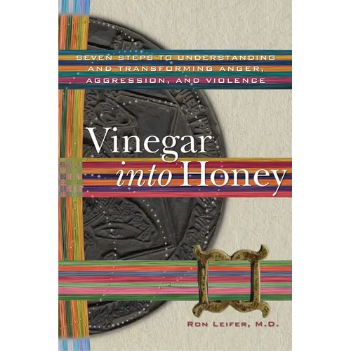 Vinegar Into Honey: Seven Steps to Understanding and Transforming Anger, Aggression, and Violence - Paperback