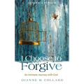 I Choose to Forgive: An Intimate Journey with God (Expanded Edition) - Hardcover