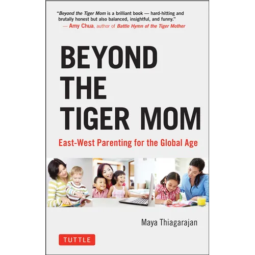Beyond the Tiger Mom: East-West Parenting for the Global Age - Hardcover