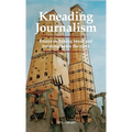 Kneading Journalism: Essays on baking bread and breaking down the news - Hardcover