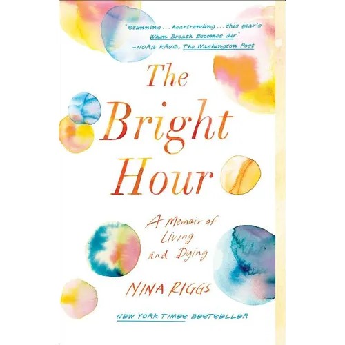 The Bright Hour: A Memoir of Living and Dying - Paperback