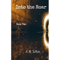 Into the Roar: Book Two of the Roar Series - Paperback