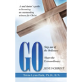 Go: Step out of the Ordinary Share the Extraordinary Jesus Christ - Hardcover