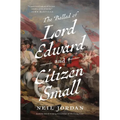 The Ballad of Lord Edward and Citizen Small - Hardcover