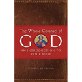 The Whole Counsel of God: An Introduction to Your Bible - Paperback