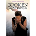 Broken But Not Destroyed - Paperback
