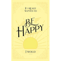 If I Really Wanted to Be Happy, I Would . . . - Paperback
