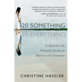 20-Something, 20-Everything: A Quarter-Life Woman's Guide to Balance and Direction - Paperback