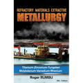 Refractory Materials Extractive Metallurgy: Titanium - Zirconium -Tungsten - Molybdenum - Vanadium - Rhenium - Paperback