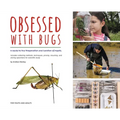 Obsessed with Bugs: A Guide to the Preservation and Curation of Insects - Hardcover