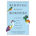 Birding Without Borders: An Obsession, a Quest, and the Biggest Year in the World - Paperback