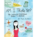 Am I There Yet?: The Loop-De-Loop, Zigzagging Journey to Adulthood - Hardcover