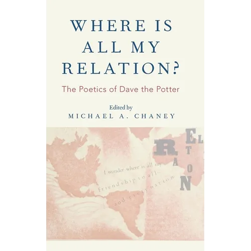 Where Is All My Relation?: The Poetics of Dave the Potter - Hardcover