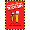 Amusing Ourselves to Death: Public Discourse in the Age of Show Business - Paperback