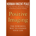 Positive Imaging: The Powerful Way to Change Your Life - Paperback