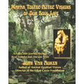 Mayan Toltec Aztec Visions of Our Soul Life - Paperback