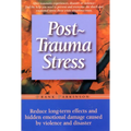 Post-Trauma Stress: Reduce Long-Term Effects and Hidden Emotional Damage Caused by Violence and Disaster - Paperback