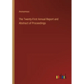The Twenty-First Annual Report and Abstract of Proceedings - Paperback